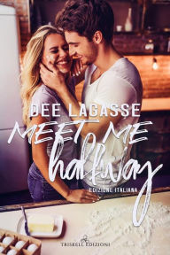 Title: Meet me Halfway: Edizione italiana, Author: Dee Lagasse