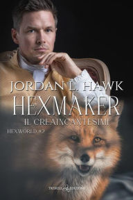 Title: Hexmaker: Il creaincantesimi, Author: Jordan L. Hawk