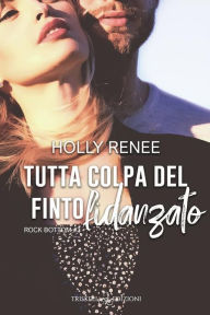 Title: Tutta colpa del finto fidanzato, Author: Holly Renee