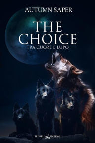 Title: The Choice: Tra cuore e lupo, Author: Autumn Saper