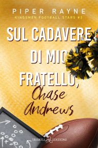 Title: Sul cadavere di mio fratello, Chase Andrews, Author: Piper Rayne