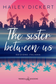 Title: The sister between us: Edizione italiana, Author: Hailey Dickert