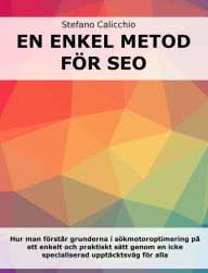 Title: En enkel metod för SEO: Hur man förstår grunderna i sökmotoroptimering på ett enkelt och praktiskt sätt genom en icke specialiserad upptäcktsväg för alla, Author: Stefano Calicchio