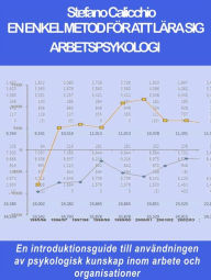 Title: En enkel metod för att lära sig arbetspsykologi: En introduktionsguide till användningen av psykologisk kunskap inom arbete och organisationer, Author: Stefano Calicchio