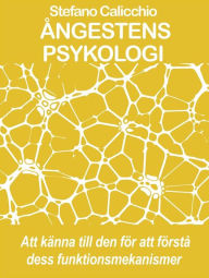 Title: Ångestens psykologi: Att känna till den för att förstå dess funktionsmekanismer, Author: Stefano Calicchio