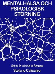 Title: MENTALHÄLSA OCH PSIKOLOGISK STÖRNING: Vad de är och hur de fungerar, Author: Stefano Calicchio