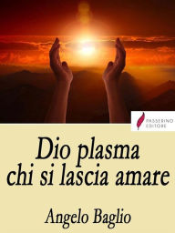 Title: Dio plasma chi si lascia amare, Author: Angelo Baglio