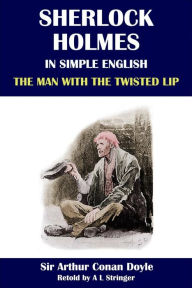 Title: Sherlock Holmes in Simple English: The Man with the Twisted Lip, Author: A L Stringer