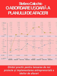 Title: O abordare u?oara a planului de afaceri: Ghidul practic pentru lansarea de noi proiecte ?i implementarea antreprenoriala a ideilor de afaceri, Author: Stefano Calicchio