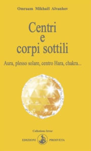 Title: Centri e corpi sottili: Aura, plesso solare, centro Hara, chakra..., Author: Omraam Mikhaël Aïvanhov