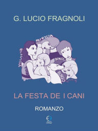 Title: La festa dei cani, Author: G. Lucio Fragnoli
