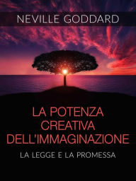 Title: La Potenza creativa dell'Immaginazione - La legge e la promessa (Tradotto), Author: Neville Goddard