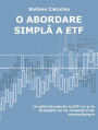 O abordare simpla a etf: Un ghid introductiv la ETF-uri ?i la strategiile lor de investi?ii ?i de tranzac?ionare