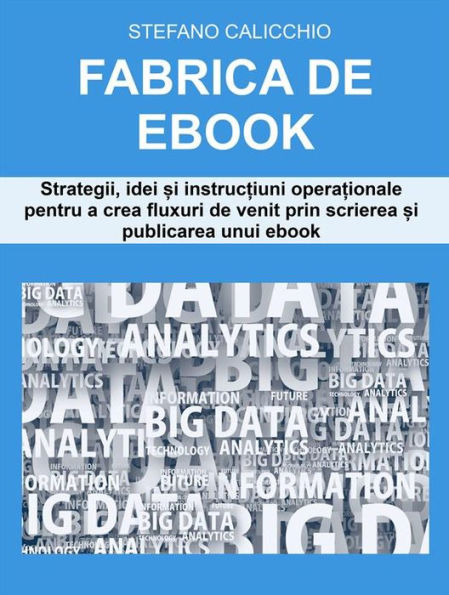 Fabrica de ebook: Strategii, idei ?i instruc?iuni opera?ionale pentru a crea fluxuri de venit prin scrierea ?i publicarea unui ebook
