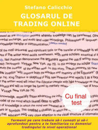 Title: Glosarul de tranzac?ionare online: Termenii pe care trebuie sa-i cuno?ti ?i sa-i aprofundezi pentru a te familiariza cu domeniul tradingului la nivel opera?ional, Author: Stefano Calicchio