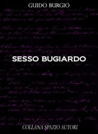 Title: Sesso Bugiardo, Author: Guido Burgio