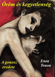 Title: Öröm és kegyetlenség: A gonosz eredete, Author: Enea Tonon