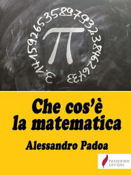 Title: Che cos'è la matematica, Author: Alessandro Padoa