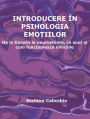 Introducere în psihologia emo?iilor: De la Darwin la neuro?tiin?e, ce sunt ?i cum func?ioneaza emo?iile