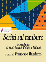 Title: Scritti sul tamburo: Miscellanea di Studi Storici, Politici e Militari, Author: a cura di Francesco Randazzo