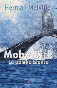 Title: Moby Dick La Balena Bianca, Author: Herman Melville