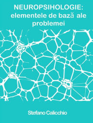 Title: NEUROPSIHOLOGIE: elementele de baza ale problemei, Author: Stefano Calicchio