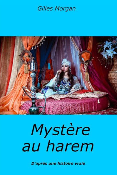 Mystère au harem: D'après une histoire vraie