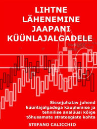 Title: Lihtne lähenemine jaapani küünlajalgadele: Sissejuhatav juhend küünlajalgadega kauplemise ja tehnilise analüüsi kõige tõhusamate strateegiate kohta, Author: Stefano Calicchio