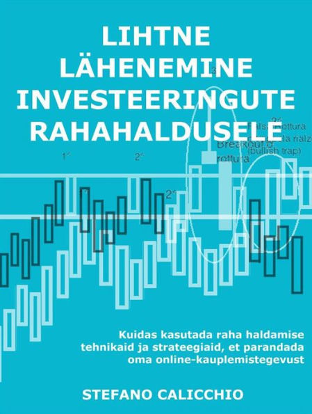 Lihtne lähenemine investeeringute rahahaldusele: Kuidas kasutada raha haldamise tehnikaid ja strateegiaid, et parandada oma online-kauplemistegevust