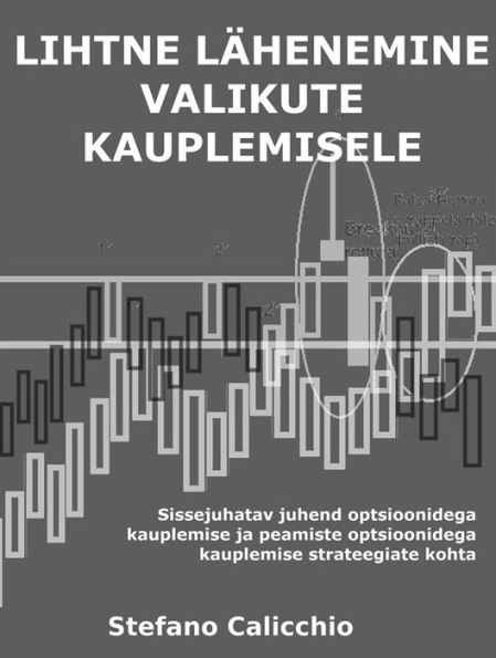 Lihtne lähenemine optsioonidega kauplemisele: Sissejuhatav juhend optsioonidega kauplemise ja peamiste optsioonidega kauplemise strateegiate kohta