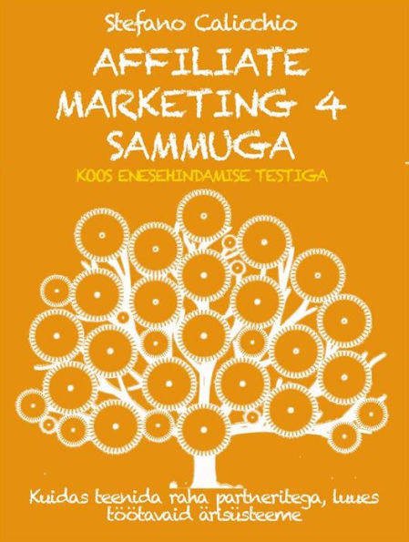 AFFILIATE MARKETING 4 SAMMUGA: Kuidas teenida raha partneritega, luues töötavaid ärisüsteeme