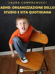 Title: ADHD: Organizzazione dello studio e vita quotidiana, Author: Laura Compagnucci