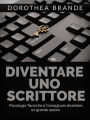 Diventare uno scrittore (Tradotto): Psicologia tecniche e consigli per diventare un grande autore