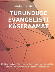 Title: Turunduse evangelisti käsiraamat: Kuidas reklaamida oma tooteid, ideid või ettevõtet, kasutades turundusevangelisti põhimõtteid, Author: Stefano Calicchio