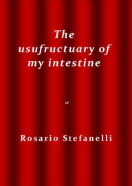 Title: The usufructuary of my intestine, Author: Rosario Stefanelli