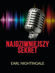 Title: Najdziwniejszy Sekret (Tlumaczenie), Author: Earl Nightingale