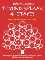 Title: TURUNDUSPLAAN 4 ETAPIS: Strateegiad ja põhipunktid turundusplaanide loomiseks, mis toimivad, Author: Stefano Calicchio
