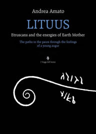 Title: Lituus: Etruscans and the energies of Earth Mother, Author: Andrea Amato