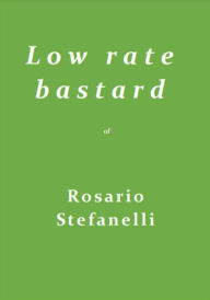 Title: L o w r a t e b a s t a r d, Author: Rosario Stefanelli