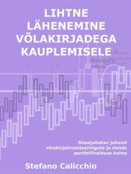 Title: Lihtne lähenemine võlakirjadega kauplemisele: Sissejuhatav juhend võlakirjainvesteeringute ja nende portfellihalduse kohta, Author: Stefano Calicchio