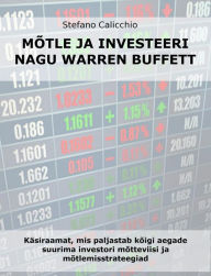 Title: Mõtle ja investeeri nagu Warren Buffett: Käsiraamat, mis paljastab kõigi aegade suurima investori mõtteviisi ja mõtlemisstrateegiad, Author: Stefano Calicchio