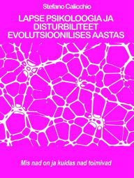 Title: LAPSE PSIKOLOOGIA JA DISTURBILITEET EVOLUTSIOONILISES AASTAS: mis nad on ja kuidas nad toimivad, Author: Stefano Calicchio