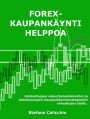 Forex-kaupankäynti helppoa: Johdantoopas valuuttamarkkinoihin ja tehokkaampiin kaupankäyntistrategioihin valuuttojen alalla
