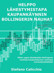 Title: Helppo lähestymistapa kaupankäynnin bollingerin nauhat: Miten oppia käyttämään Bollingerin nauhoja kaupankäynnin verkossa menestyksekkäästi, Author: Stefano Calicchio