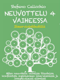 Title: NEUVOTTELU 4 VAIHEESSA: Miten neuvotella vaikeissa tilanteissa konfliktista sopimukseen liike-elämässä ja jokapäiväisessä elämässä, Author: Stefano Calicchio