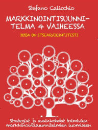 Title: MARKKINOINTISUUNNITELMA 4 VAIHEESSA. Strategiat ja avainkohdat toimivien markkinointisuunnitelmien luomiseen, Author: Stefano Calicchio