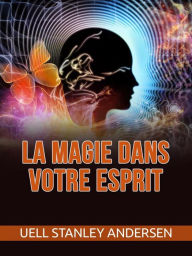 Title: La Magie dans votre Esprit (Traduit), Author: Uell S. Andersen