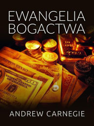 Title: Ewangelia Bogactwa (Tlumaczenie), Author: Andrew Carnagie