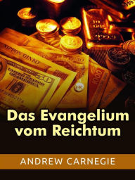 Title: Das Evangelium vom Reichtum (Übersetzt), Author: Andrew Carnagie