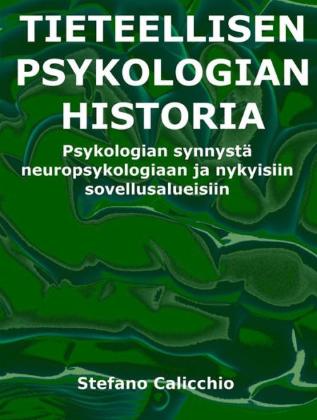 Tieteellisen psykologian historia: Psykologian synnystä neuropsykologiaan ja nykyisiin sovellusalueisiin